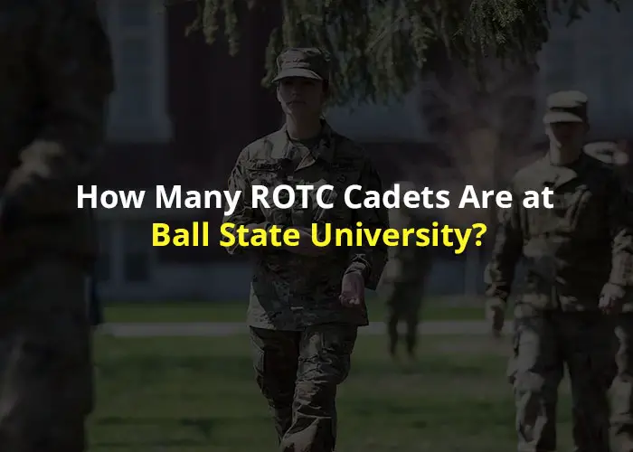 How Many ROTC Cadets Are at Ball State University? | A Complete Guide