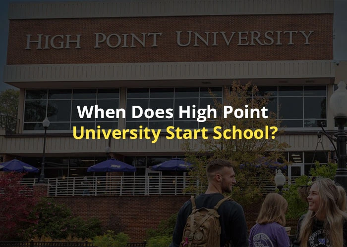 When Does High Point University Start School? A Complete Academic Calendar Guide