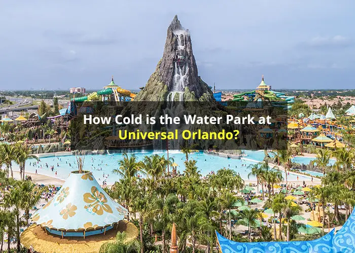 How Cold is the Water Park at Universal Orlando?